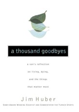 A Thousand Goodbyes: A Son's Reflection on Living, Dying, and the Things that Matter Most - eBook