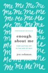 Enough About Me: Find Lasting Joy in the Age of Self