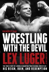 Wrestling with the Devil: The True Story of a World Champion Professional Wrestler-His Reign, Ruin, and Redemption - eBook