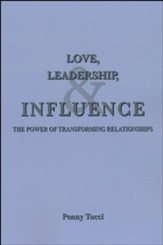 Love, Leadership, & Influence: The Power of Transforming Relationships