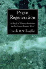 Pagan Regeneration: A Study of Mystery Initiations in the Graeco-Roman World