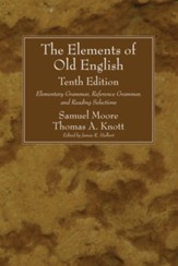 The Elements of Old English: Elementary Grammar, Reference Grammar, and Reading Selections, Edition 0010