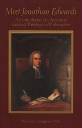 Meet Jonathan Edwards: An Introduction to America's  Greatest Theologian/Philosopher