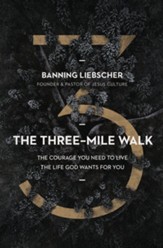 The Three-Mile Walk: The Courage You Need to Live the Life God Wants for You
