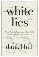 White Lies: Nine Ways to Expose and Resist the Racial Systems that Divide Us