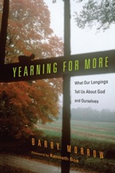 Yearning for More: What Our Longings Tell Us About God and Ourselves - eBook