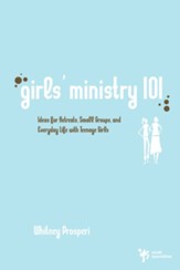 Girls' Ministry 101: Ideas for Retreats, Small Groups, and Everyday Life with Teenage Girls - eBook