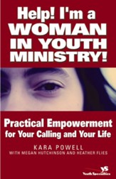 Help! I'm a Woman in Youth Ministry!: Practical Empowerment for Your Calling and Your Life - eBook