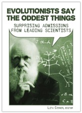 Evolutionists Say the Oddest Things:  Surprising Admissions from Leading Scientists