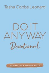Do It Anyway Devotional: 60 Days to a Bolder Faith