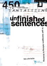 Unfinished Sentences: 450 Tantalizing Unfinished Sentences to Get Teenagers Talking& Thinking - eBook