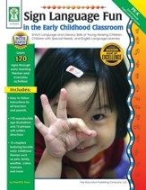 Sign Language Fun in the Early Childhood Classroom, Grades PK - K: Enrich Language and Literacy Skills of Young Hearing Children, Children with Special Needs, and English Language Learners - PDF Download [Download]