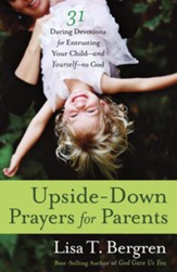 Upside-Down Prayers for Parents: Thirty-One Daring Devotions for Entrusting Your Child-and Yourself-to God - eBook