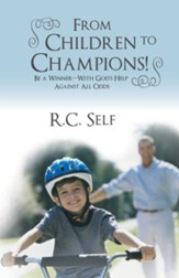 From Children to Champions!: Be a Winner - With God's Help Against All Odds - eBook