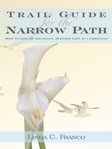 Trail Guide for the Narrow Path: How to Live an Abundant, Blessed Life as a Christian - eBook