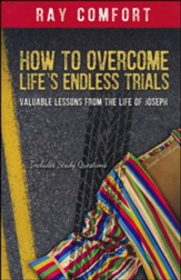 How to Overcome Life's Endless Trials: Valuable Lessons From the Life of Joseph