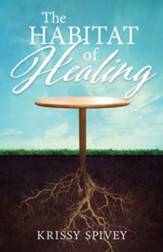 The Habitat of Healing: A True Story of Triumph from  Victim to Victor