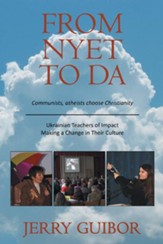 From Nyet to Da: Communists, atheists choose Christianity/Ukrainian Teachers of Impact/Making a Change in Their Culture - eBook