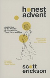 Honest Advent: Awakening to the Wonder of God-With-Us Then, Here, and Now