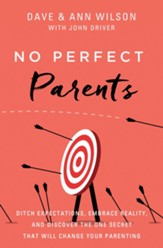 No Perfect Parents: Ditch Expectations, Embrace Reality, and  Discover the One Secret That Will Change Your Parenting