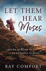 Let Them Hear Moses: Looking to Moses to Point People to Jesus
