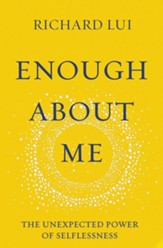 Enough About Me: The Unexpected Power of Selflessness