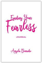 Finding Your Fearless: Journal: Ordinary women of the Bible who dared to do extraordinary things. A 6-session Bible Study, Journal and Companion Video Guide.