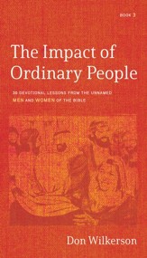 The Impact of Ordinary People: 30 Devotional Lessons from the Unnamed Men and Women of the Bible