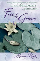 Free to Grieve: Healing and Encouragement for Those Who Have Suffered Miscarriage and Stillbirth - eBook