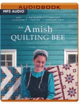 An Amish Quilting Bee: Three Stories - unabridged audiobook on MP3-CD