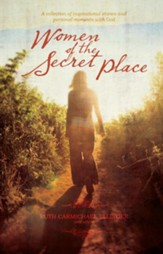 Women of the Secret Place: A Collection of Inspirational Stories and Personal Moments with God - eBook