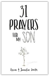 31 Prayers For My Son: Seeking God's Perfect Will for Him