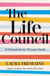 The Life Council: 10 Friends Every Woman Needs, hardcover