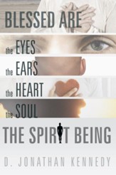 BLESSED ARE THE EYES, THE EARS, THE HEART, THE SOUL; THE SPIRIT BEING - eBook