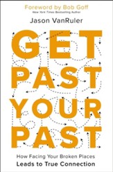 Get Past Your Past: How Facing Your Broken Places Leads to True Connection