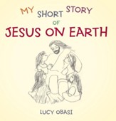 My Short Story Of Jesus On Earth - eBook