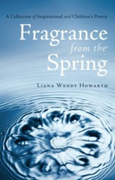 Fragrance From The Spring: A Collection of Inspirational and Children's Poetry - eBook
