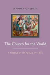 The Church for the World: A Theology of Public Witness