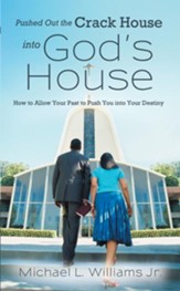 Pushed Out the Crack House into God's House: How to Allow Your Past to Push You into Your Destiny - eBook