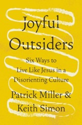 Joyful Outsiders: Six Ways to Live Like Jesus in a Disorienting Culture