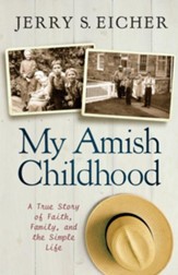 My Amish Childhood: A True Story of Faith, Family, and the Simple Life - eBook