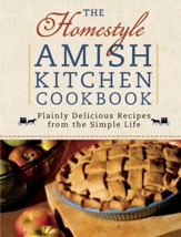 Homestyle Amish Kitchen Cookbook, The: Plainly Delicious Recipes from the Simple Life - eBook