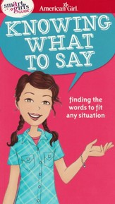 A Smart Girl's Guide: Knowing What to Say: Finding the Words to Fit Any Situation