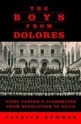 The Boys from Dolores: Fidel Castro's Classmates from Revolution to Exile - eBook