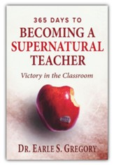 365 Days To Becoming A Supernatural Teacher: Victory in the Classroom