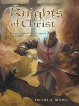 Knights of Christ: Living today with the Virtues of Ancient Knighthood - eBook