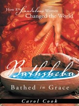 BATHSHEBA Bathed in Grace: How 8 Scandalous Women Changed the World - eBook