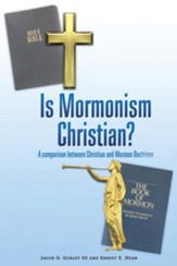 Is Mormonism Christian?: A Comparison Between Christian and Mormon Doctrines - eBook