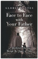 Face to Face with Your Father: A Devotional Journey Through the Gospel of John