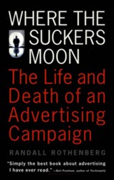 Where the Suckers Moon: The Life and Death of an Advertising Campaign - eBook